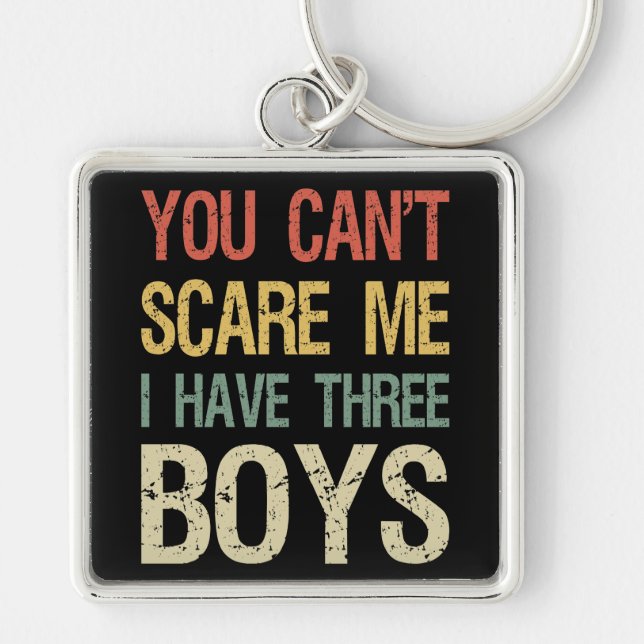 You Can't Scare Me I Have Three Boys I Keychain (Front)