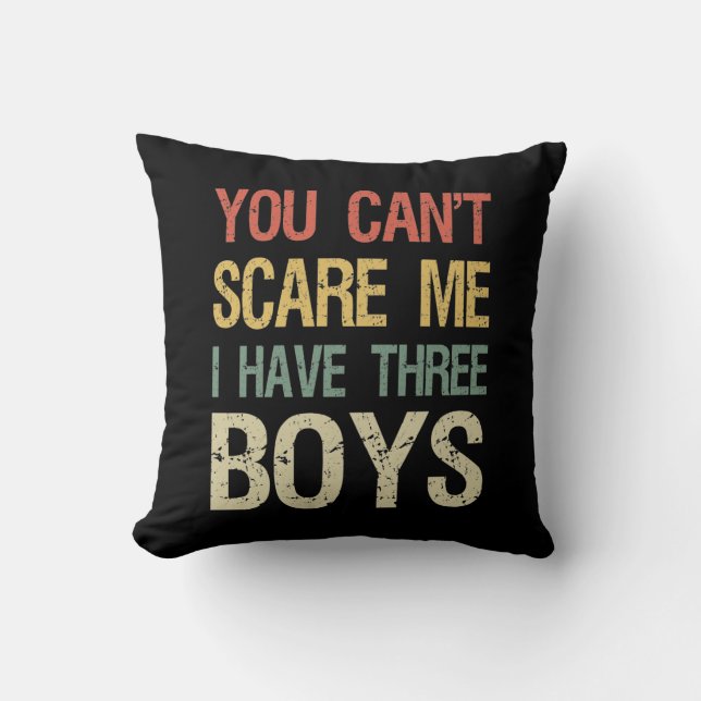 You Can't Scare Me I Have Three Boys I Throw Pillow (Front)