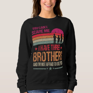 You Can't Scare Me I Have Three Brothers Vintage Sweatshirt