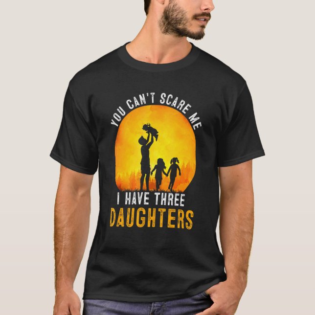 You Cant Scare Me I Have Three Daughters Retro Dad T-Shirt (Front)