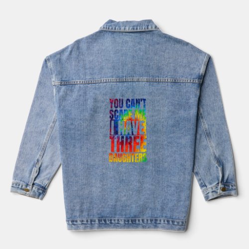 You Cant Scare Me I Have Three Daughters  Tie Dye Denim Jacket