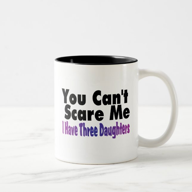 You Cant Scare Me I Have Three Daughters Two-Tone Coffee Mug (Right)