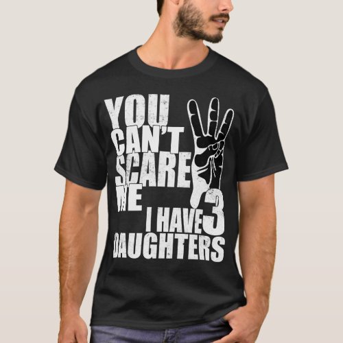 You Cant Scare Me I Have Three Daughters vintage T_Shirt