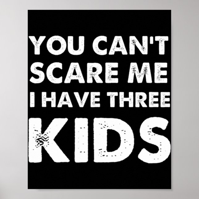 You Can't Scare Me I Have Three Kids  For Moms and Poster (Front)