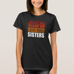 You Can't Scare Me I Have Three Sisters Brother T-Shirt