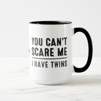 You Can't Scare Me, I Have Twins Mugs