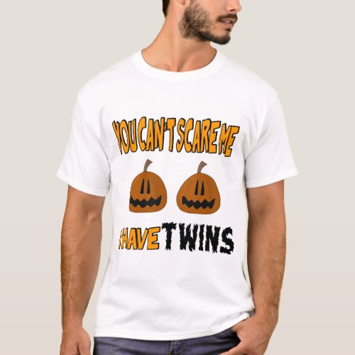 You Cant Scare Me I Have TWINS T_Shirt
