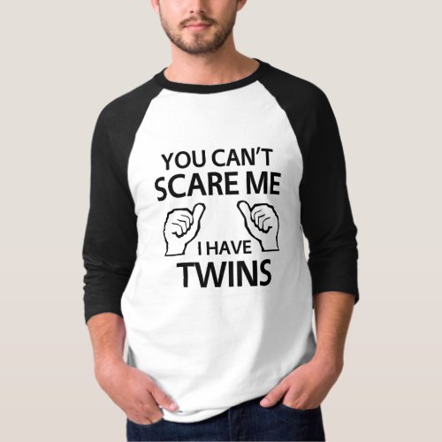 You Cant Scare Me I Have Twins T_Shirt