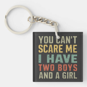You Can't Scare Me I Have Two Boys And Girl Funny Keychain