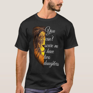 You Cant Scare Me I Have Two Daughters Dad Humor T-Shirt