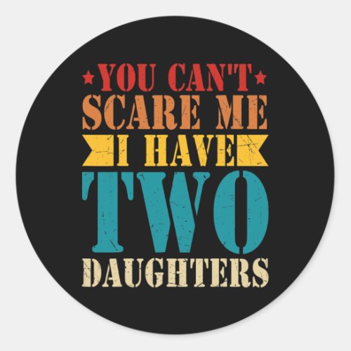 You Cant Scare Me I Have Two Daughters Retro Classic Round Sticker