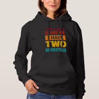 You Can't Scare Me I Have Two Daughters Retro  Dad Hoodie