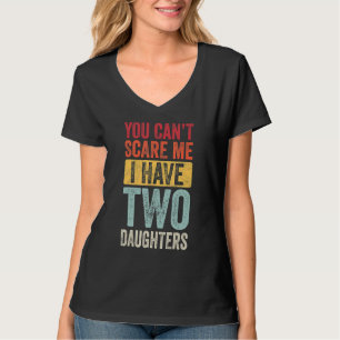 You Can't Scare Me I Have Two Daughters Retro Dad T-Shirt