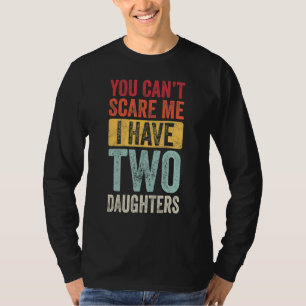 You Can't Scare Me I Have Two Daughters Retro  Dad T-Shirt