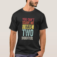 You Cant Scare Me I Have Two Daughters Retro Dad