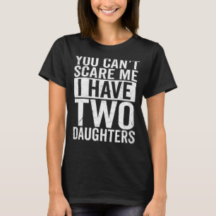 You Can't Scare Me I Have Two Daughters Retro Dad T-Shirt