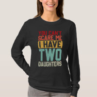 You Cant Scare Me I Have Two Daughters Retro Dadmo