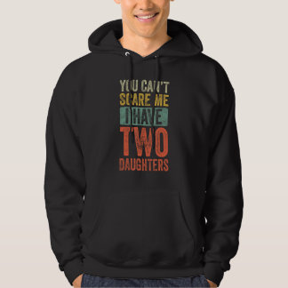 You Can't Scare Me I Have Two Daughters Retro Funn Hoodie