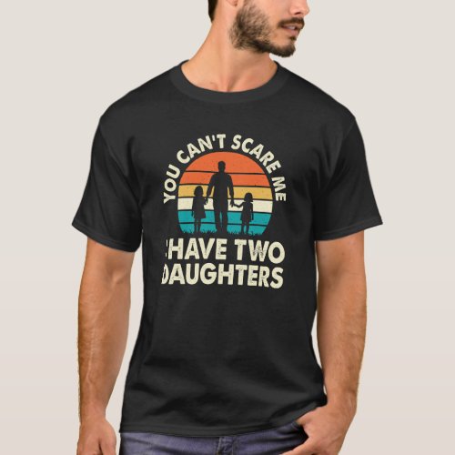 You cant scare me i have two daughters stripes T_Shirt