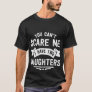 You Can't Scare Me I Have Two Daughters T-Shirt