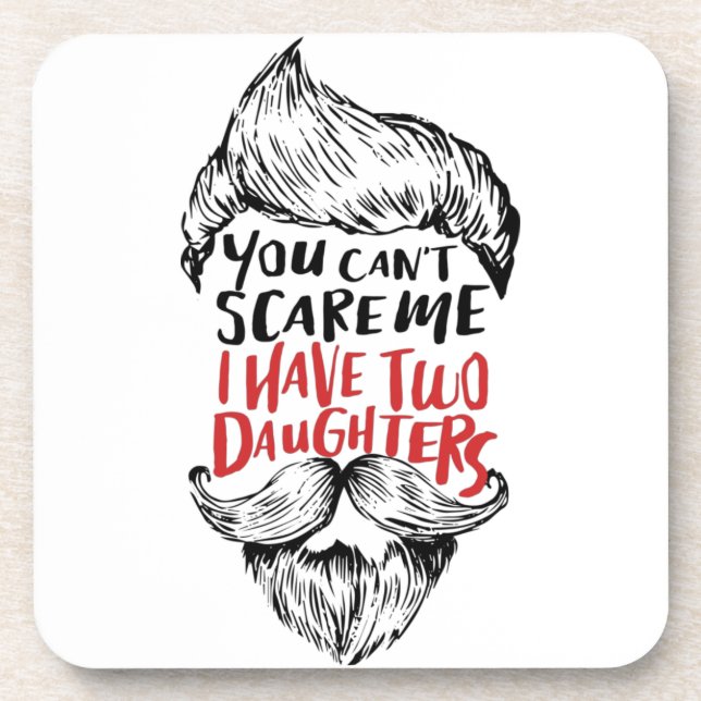 You can't Scare Me I have two daughters T-Shirt Tr Beverage Coaster (Front)