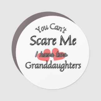 You can't scare me, I have two Granddaughters   Car Magnet