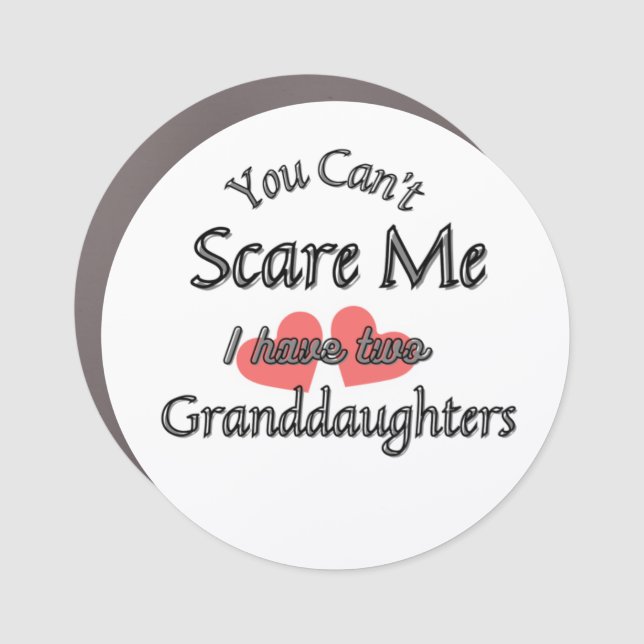 You can't scare me, I have two Granddaughters   Car Magnet (Front)