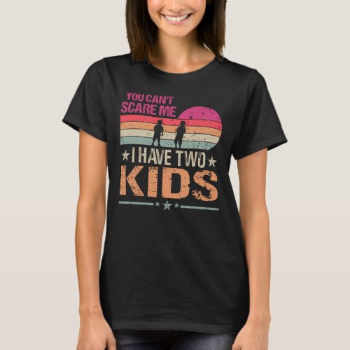 You Cant Scare Me I Have Two Kids Vintage T_Shirt