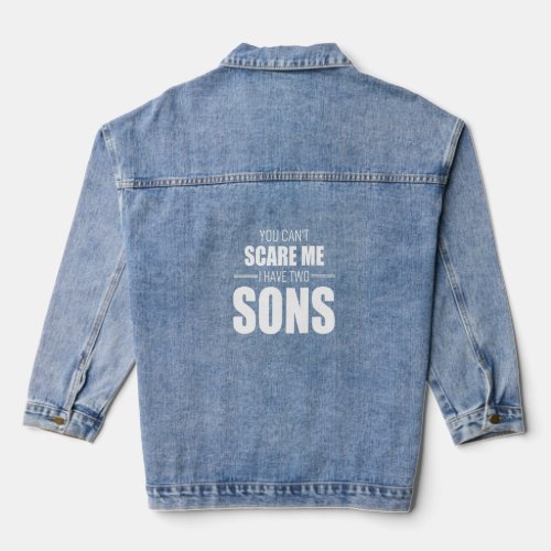 You Cant Scare Me I Have Two Sons  Denim Jacket