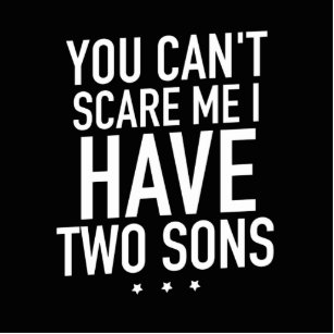 you can't scare me i have two sons funny gifts for cutout