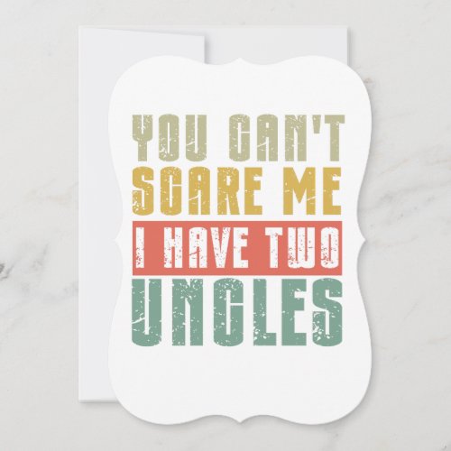 You Can't Scare Me I Have Two uncles