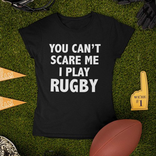 You Cant Scare Me I Play Rugby T_Shirt