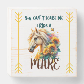 You can't Scare me I ride a Mare Wooden Box Sign