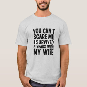 You Can't Scare Me I Survived 5 Years With My Wife T-Shirt