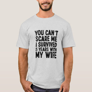 You Can't Scare Me I Survived 5 Years With My Wife T-Shirt