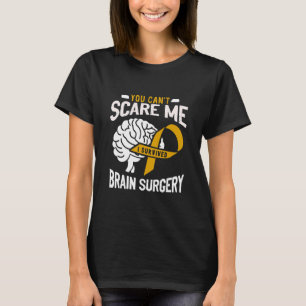 You Can't Scare Me I Survived Brain Surgery Brain  T-Shirt