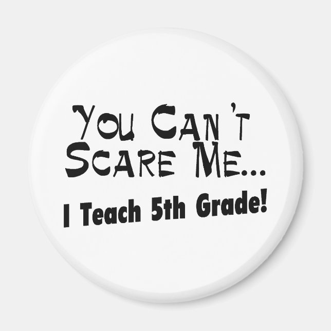 You Can't Scare Me I Teach 5th Grade Magnet (Front)