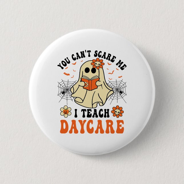 You Can't Scare Me I Teach Daycare Teacher Hallowe Button (Front)