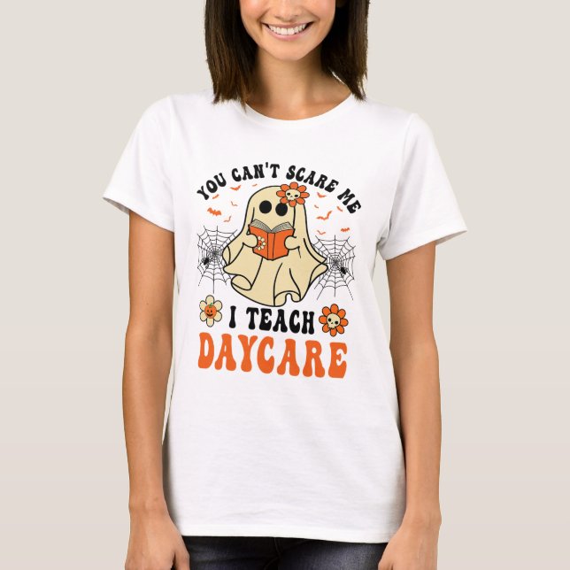 You Can't Scare Me I Teach Daycare Teacher Hallowe T-Shirt (Front)