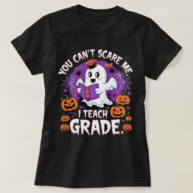 "You Can't Scare Me, I Teach - Funny Teacher  T-Shirt (Design Front)
