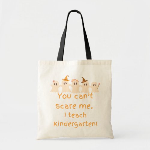 You Cant Scare Me I Teach Kindergarten Tote