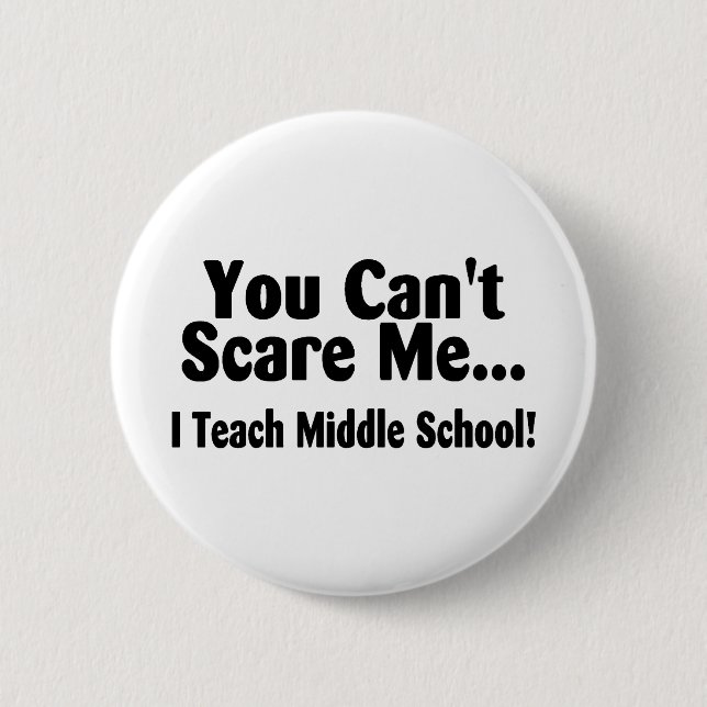 You Cant Scare Me I Teach Middle School Pinback Button (Front)