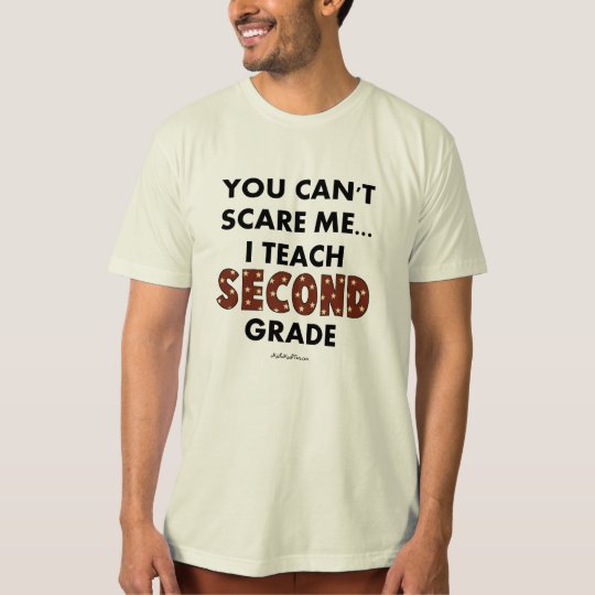 You Can't Scare Me...I Teach Second Grade T-Shirt