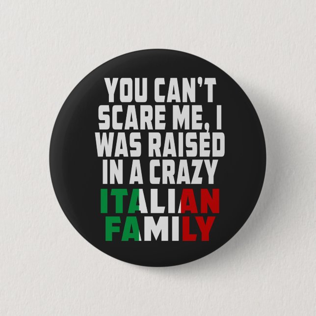 You Cant Scare Me I Was Raised In A Crazy Italian Button (Front)