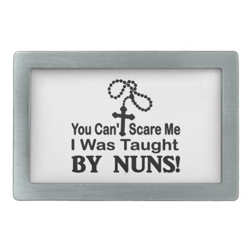 You Cant Scare Me I Was Taught By Nuns Belt Buckle