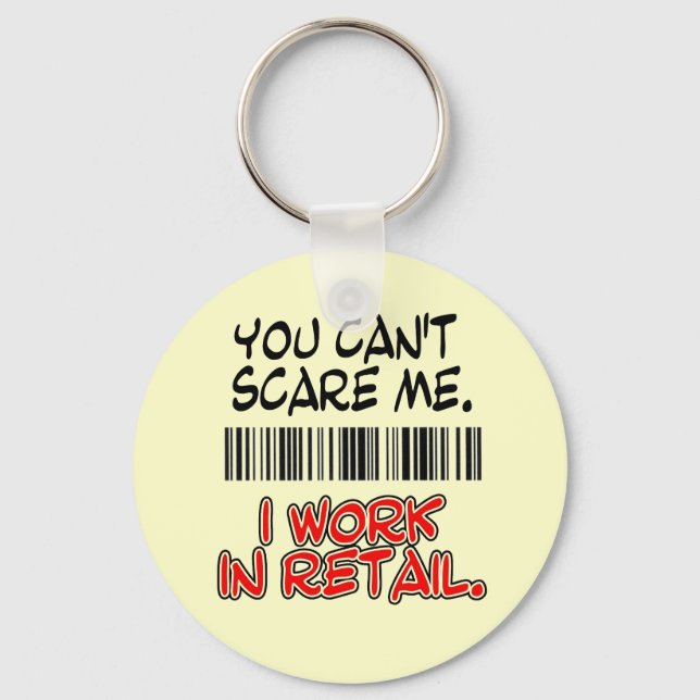 YOU CAN'T SCARE ME. I WORK IN RETAIL. KEYCHAIN (Front)