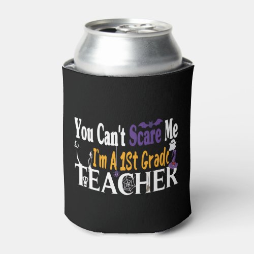 You Cant Scare Me Im A 1st Grade Teacher T_ Can Cooler