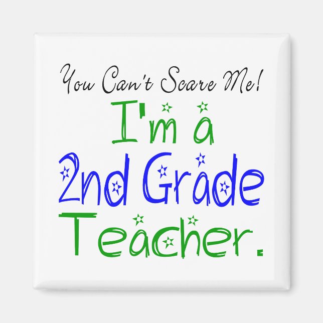 You Can't Scare Me I'm a 2nd Grade Teacher Cute Magnet (Front)