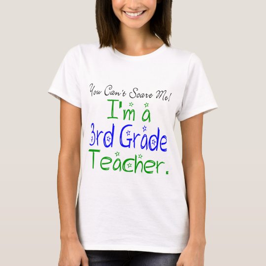You Can't Scare Me I'm a 3rd Grade Teacher T-Shirt