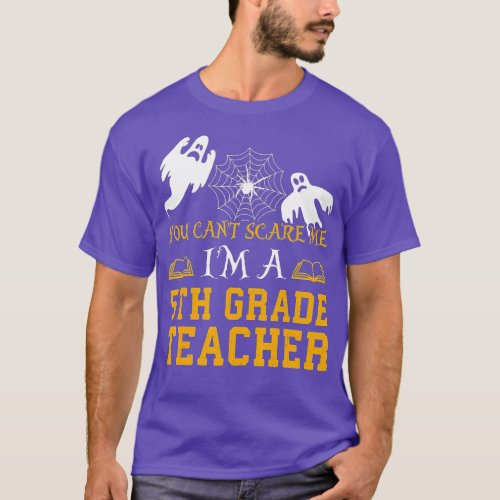 You Cant Scare Me Im a 5th Grade Teacher_Hallowe T_Shirt